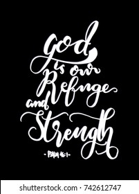 Hand Lettering God Is Our Refuge and Strength on Black Background. Hand Lettered Quote. Modern Calligraphy. Handwritten Inspirational Motivational Quote
