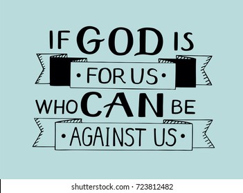 Hand lettering If God is for us who can against us. Biblical background. Christian poster. Card. Modern calligraphy