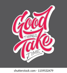 Hand lettering "Good things take time"