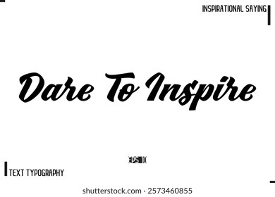 Hand Lettering, Handmade Vector Calligraphy Text Inspirational Trendy Quote Dare To Inspire