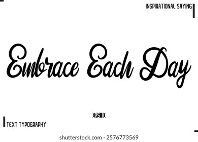 Hand Lettering, Handmade Vector Calligraphy Text Inspirational Trendy Quote Embrace Each Day