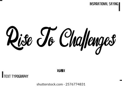 Hand Lettering, Handmade Vector Calligraphy Text Inspirational Trendy Quote Rise To Challenges
