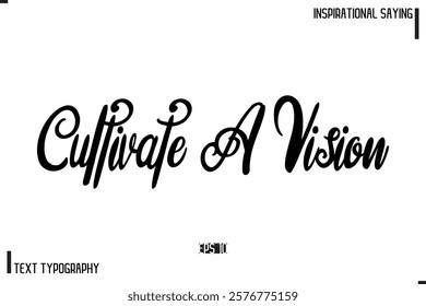 Hand Lettering, Handmade Vector Calligraphy Text Inspirational Trendy Quote Cultivate A Vision