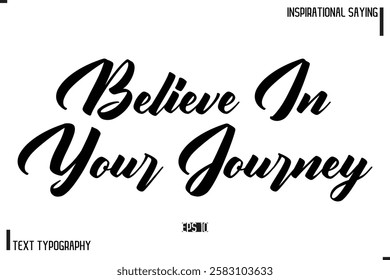 Hand Lettering, Handmade Vector Calligraphy Text Inspirational Trendy Quote Believe In Your Journey