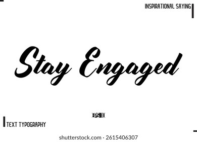 Hand Lettering, Handmade Vector Calligraphy Text Inspirational Trendy Quote Stay Engaged