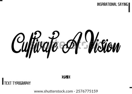 Hand Lettering, Handmade Vector Calligraphy Text Inspirational Trendy Quote Cultivate A Vision