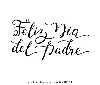 Hand lettering Happy Father's Day in Spanish: Feliz Dia del Padre. Template for cards, posters, prints.