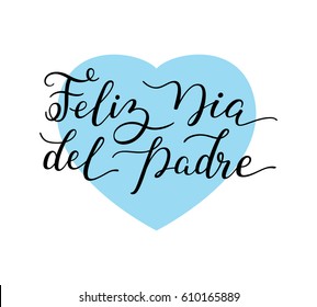 Hand lettering Happy Father's Day with heart in Spanish: Feliz Dia del Padre. Template for cards, posters, prints.