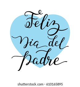 Hand lettering Happy Father's Day with heart in Spanish: Feliz Dia del Padre. Template for cards, posters, prints.