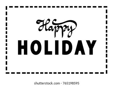 Hand Lettering Happy Holiday On White Background. Hand Lettered Quote. Modern Calligraphy 