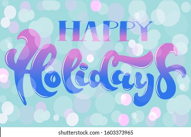 Hand lettering Happy Holidays in soft pink and blue gradient color with pink round transparent bubbles on soft blue background for greeting card, invitation, poster. Vector illustration.