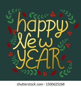 Hand lettering happy new year in gold on green background. Ideal for festive design, cards, posters. Vector illustration.