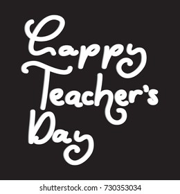 Hand lettering Happy Teacher Day on Black Background. Modern Calligraphy. Handwritten Inspirational Motivational Quote