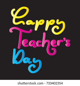 Hand lettering Happy Teacher Day on Black Background. Modern Calligraphy. Handwritten Inspirational Motivational Quote