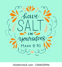 Hand lettering Have salt in yourselves. Biblical background. Christian poster. New Testament. Card. Scripture print. Quote