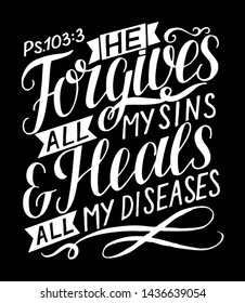 Hand lettering He forgives all my sins and heals diseases. Biblical background.Bible verse. Christian poster. Psalm. Grapics. Scripture print. Quote.