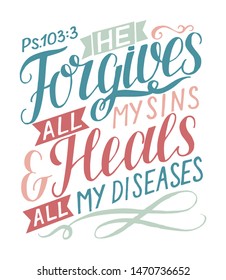 Hand lettering He forgives all my sins and heals all my diseases. Psalm. Biblical background.Bible verse. Christian poster. New Testament.  Scripture print. Quote.