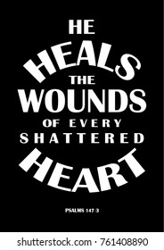 Hand Lettering He Heals The Wounds Of Every Shattered Heart on Black background. Bible quote. Modern calligraphy. Motivational Inspirational Quote.