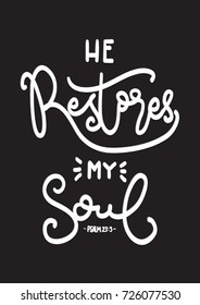 Hand Lettering He Restores My Soul on Black Background. BIble Lettering. Hand Lettered Quote. Modern Calligraphy. Inspirational Motivational Quote