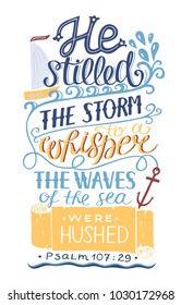Hand lettering He stilled the storm to a whisper. Bible verse. Christian poster. New Testament. Modern calligraphy. Graphics. Psalm. Card. Scripture