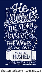 Hand lettering He stilled the storm to a whisper, the waves of sea were hushed. Bible verse. Christian poster. Psalm. Modern calligraphy. Quote. Scripture print