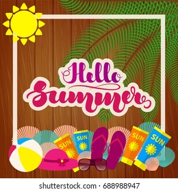 Hand lettering "Hello Summer" and beach accessories on wooden background. Template for posters, cards and other items. Vector illustration. EPS10.