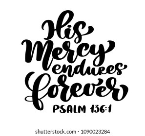 Hand lettering His Mercy endures forever, Psalm 136:1. Biblical background. Text from the Bible Old Testament. Christian verse, Vector illustration isolated on white background