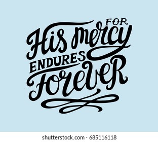 Hand lettering His mercy endures forever. Biblical background. Christian poster. Scripture. Card. Modern calligraphy