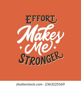 Hand lettering illlustration. Effort makes me stronger. Typography motivation quote. 