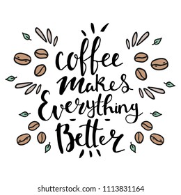 Hand lettering illustration about coffee. Coffee makes everything better