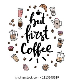 Hand lettering illustration about coffee. But first coffee words and doodle design elements