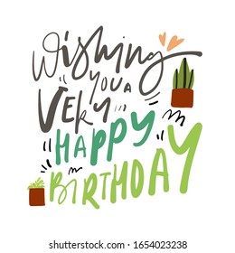 Hand lettering illustration. Birthday card. Cacti illustration. Wishing you a very happy birthday