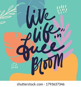 Hand Lettering Illustration. Bloom Quote For Your Design. Live Life In Full Bloom