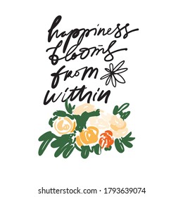 Hand lettering illustration. Bloom quote for your design. Happiness bloom from within