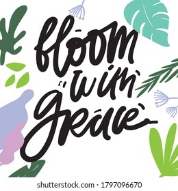 Hand lettering illustration. Bloom quote for your design. Bloom with grace