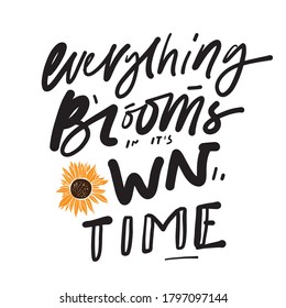 Hand lettering illustration. Bloom quote for your design. Everything blooms in it’s own time. Sunflower illustration