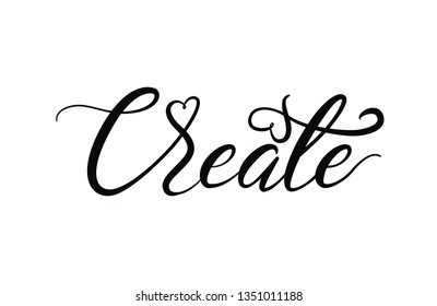 Hand lettering illustration of Create. Printed things, t shirt, motivation