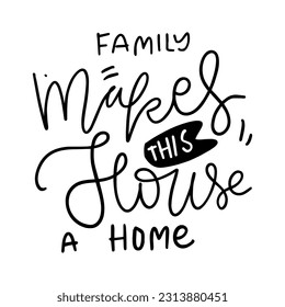 Hand lettering illustration. Family makes this house a home