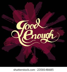 Hand lettering illustration of good enough with abstract background