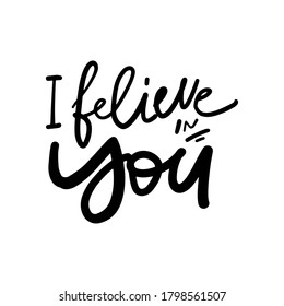 Hand lettering illustration for teacher's design: mug, t-shirt. I believe in you