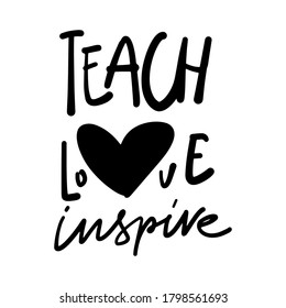 Hand lettering illustration for teacher's design: mug, t-shirt. Teach, love, inspire