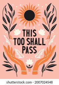 Hand lettering illustration. This too shall pass words. Colorful hand lettering and illustration design. Floral motifs, sun and open hands. Flat vector illustration.