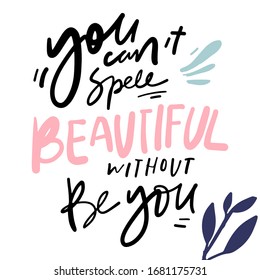 Hand lettering illustration for your design. Beauty quote.you can’t spell beautiful without be you.