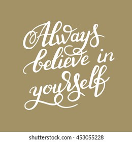hand lettering inscription Always believe in yourself calligraphy poster, vector illustration