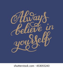 hand lettering inscription Always believe in yourself calligraphy poster, vector illustration
