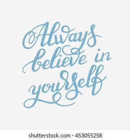 hand lettering inscription Always believe in yourself calligraphy poster, vector illustration