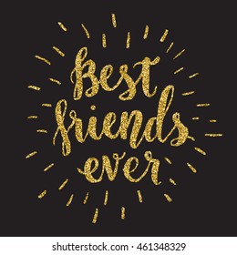 Hand lettering inscription Best frineds ever with golden glitter effect, isolated on black background. Vector illustration.