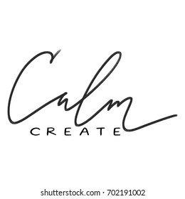 Hand lettering inscription Create Calm about healthy life and fitness, for motivation quotes posters, black and white inspirational text, calligraphy vector illustration collection