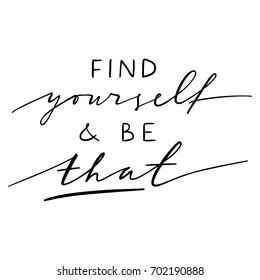 Hand lettering inscription Find Yourself and Be That about healthy life and fitness, for motivation quotes posters, black and white inspirational text, calligraphy vector illustration collection