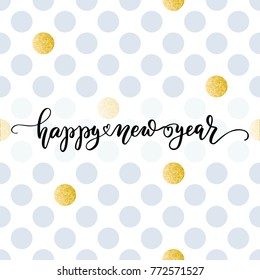 Hand lettering inscription happy new year with golden glitter effect, on polka dot background. Perfect for festive holidays design. Vector illustration.
